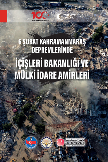 -6 ŞUBAT KAHRAMANMARAŞ DEPREMLERİNDE İÇİŞLERİ BAKANLIĞI VE MÜLKİ İDARE